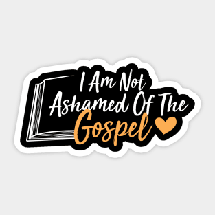 I Am Not Ashamed Of The Gospel Sticker